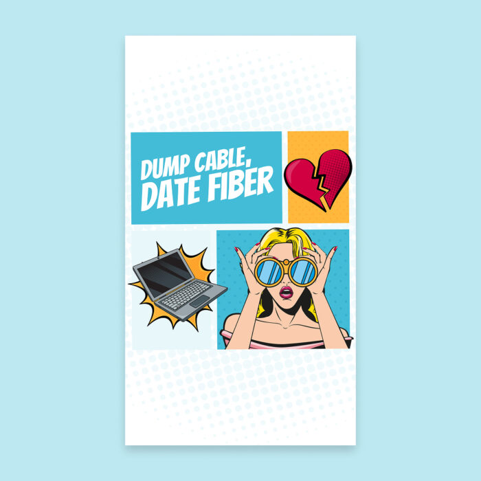 Dump-Cable-Date-Fiber_Social_1080x1920-Vertical_Single Dump-Cable-Date-Fiber_Social_1080x1920-Vertical_Single